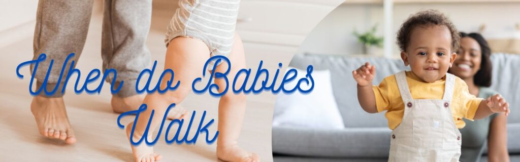 When do Babies Walk